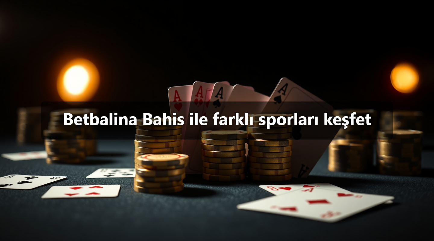 Betbalina Bahis ile farklı sporları keşfet